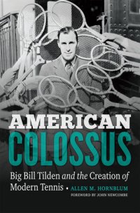 cover of the book American Colossus: Big Bill Tilden and the Creation of Modern Tennis