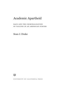 cover of the book Academic Apartheid: Race and the Criminalization of Failure in an American Suburb