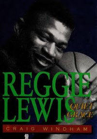 cover of the book Reggie Lewis: Quiet Grace