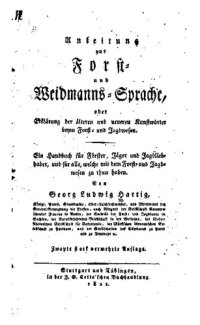 cover of the book Anleitung zur Forst- und Waidmanns-Sprache oder Erklärung der älteren und neueren Kunstwörter beim Forst- und Jagdwesen