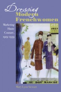 cover of the book Dressing Modern Frenchwomen: Marketing Haute Couture, 1919–1939