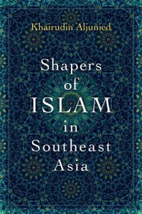 cover of the book Shapers of Islam in Southeast Asia: Muslim Intellectuals and the Making of Islamic Reformism