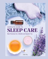 cover of the book The Complete Guide to Sleep Care Best Practices for a Restful and Happier You