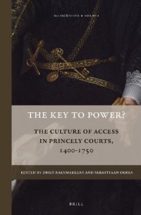 cover of the book The Key to Power?: The Culture of Access in Princely Courts, 1400-1750