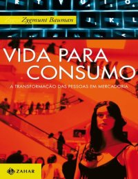 cover of the book Vida para consumo: A transformação das pessoas em mercadoria