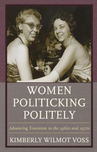 cover of the book Women Politicking Politely: Advancing Feminism in the 1960s and 1970s