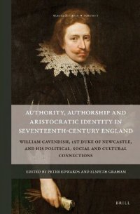 cover of the book Authority, Authorship and Aristocratic Identity in Seventeenth-Century England: William Cavendish, 1st Duke of Newcastle, and His Political, Social and Cultural Connections