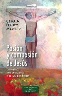 cover of the book Pasión y compasión de Jesús. ENSAYO BÍBLICO SOBRE LA CRISTOLOGÍA DE LA CARTA A LOS HEBREOS