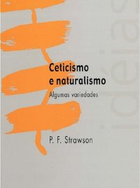 cover of the book P. F. Strawson. Ceticismo e naturalismo. Trad. Jaimir Conte. São Leopoldo, Editora da Unisinos, 2008