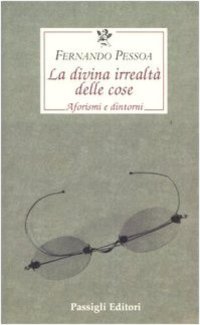 cover of the book La divina irrealtà delle cose. Aforismi e dintorni. Testo portoghese a fronte