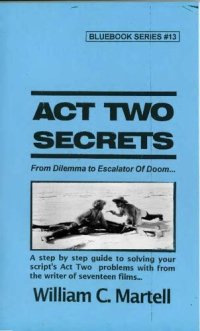 cover of the book Act Two Secrets: From Dilemma to Escalator of Doom... A step by step guide to solving your script's Act Two problems with from the writer of seventeen films...