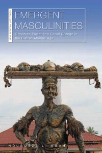 cover of the book Emergent Masculinities: Gendered Power and Social Change in the Biafran Atlantic Age