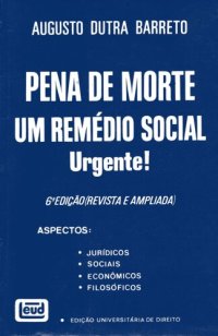 cover of the book Pena de Morte: Um Remédio Social URGENTE! Aspectos: jurídicos; sociais; econômicos; filosóficos