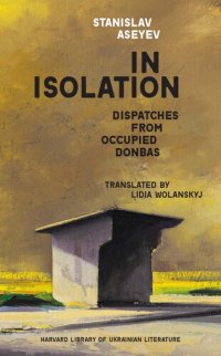 cover of the book In Isolation: Dispatches from Occupied Donbas