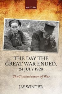 cover of the book The Day the Great War Ended, 24 July 1923: The Civilianization of War