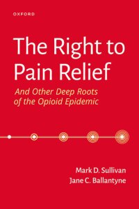 cover of the book The Right to Pain Relief and Other Deep Roots of the Opioid Epidemic