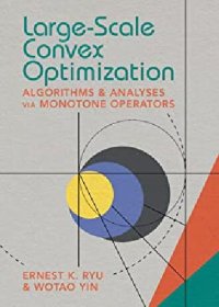 cover of the book Large-Scale Convex Optimization: Algorithms & Analyses via Monotone Operators