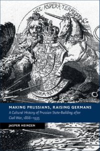 cover of the book Making Prussians, Raising Germans: A Cultural History of Prussian State-Building After Civil War, 1866-1935