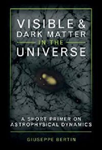 cover of the book Visible and Dark Matter in the Universe: A Short Primer on Astrophysical Dynamics