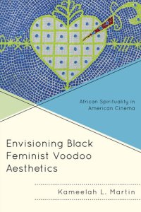 cover of the book Envisioning Black Feminist Voodoo Aesthetics: African Spirituality in American Cinema