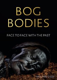 cover of the book Bog Bodies: Face to Face with the Past