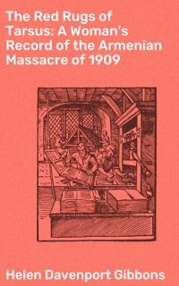 cover of the book The Red Rugs of Tarsus: A Woman's Record of the Armenian Massacre of 1909