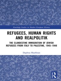 cover of the book Refugees, Human Rights and Realpolitik: The Clandestine Immigration of Jewish Refugees from Italy to Palestine, 1945-1948