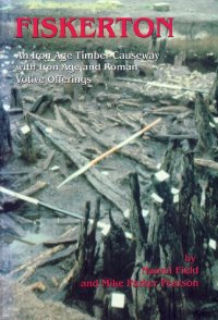 cover of the book Fiskerton. An Iron Age Timber Causeway with Iron Age and Roman Votive Offerings: the 1981 Excavations