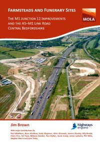 cover of the book Farmsteads and Funerary Sites: The M1 Junction 12 Improvements and the A5-M1 Link Road, Central Bedfordshire. Archaeological Investigations Prior to Construction, 2011 & 2015-16