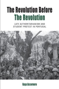 cover of the book The Revolution before the Revolution: Late Authoritarianism and Student Protest in Portugal