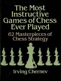 cover of the book The Most Instructive Games of Chess Ever Played: 62 Masterpieces of Chess Strategy