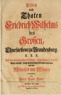 cover of the book Leben und Thaten [Tatten] Friedrich Wilhelms des Großen, Churfürsten zu Brandenburg