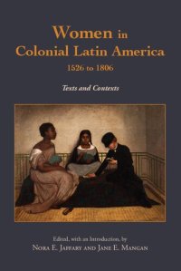 cover of the book Women in Colonial Latin America, 1526 to 1806: Texts and Contexts