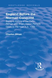 cover of the book England Before the Norman Conquest: Begin a History of the Celtic, Roman and Anglo-Saxon Periods Down to the Year A.D. 1066