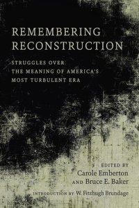 cover of the book Remembering Reconstruction: Struggles Over the Meaning of America's Most Turbulent Era