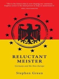 cover of the book Reluctant Meister: How Germany's Past is Shaping Its European Future