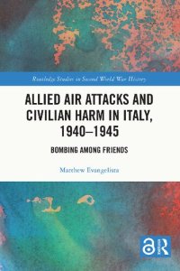 cover of the book Allied Air Attacks and Civilian Harm in Italy, 1940–1945: Bombing among Friends