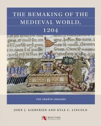 cover of the book The Remaking of the Medieval World, 1204: The Fourth Crusade