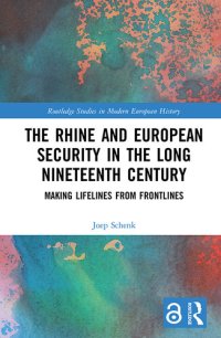 cover of the book The Rhine and European Security in the Long Nineteenth Century: Making Lifelines from Frontlines