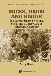 cover of the book Rocks, Radio and Radar: The Extraordinary Scientific, Social and Military Life of Elizabeth Alexander