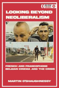 cover of the book Looking Beyond Neoliberalism: French and Francophone Belgian Cinema and the Crisis