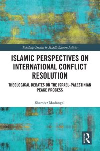 cover of the book Islamic Perspectives on International Conflict Resolution: Theological Debates on the Israel-Palestinian Peace Process