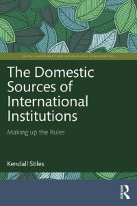 cover of the book The Domestic Sources of International Institutions: Making up the Rules