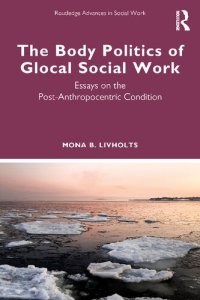 cover of the book The Body Politics of Glocal Social Work: Essays on the Post-Anthropocentric Condition