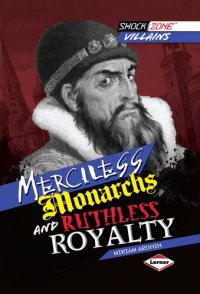 cover of the book Merciless Monarchs and Ruthless Royalty