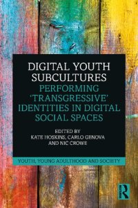 cover of the book Digital Youth Subcultures: Performing “Transgressive” Identities in Digital Social Spaces