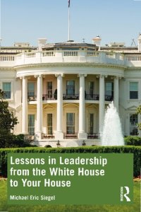 cover of the book Lessons in Leadership from the White House to Your House