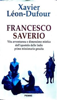 cover of the book Francesco Saverio. Vita avventurosa e dimensione mistica dell'apostolo delle Indie primo missionario gesuita