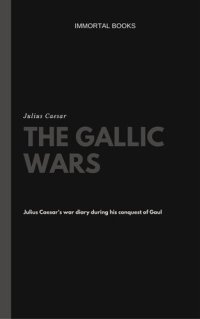 cover of the book The Gallic Wars (Illustrated)