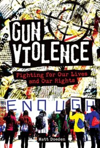 cover of the book Gun Violence: Fighting for Our Lives and Our Rights